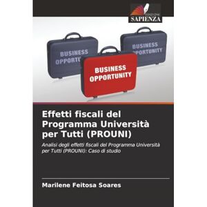 Soares, Marilene Feitosa Effetti fiscali del Programma Università per Tutti (PROUNI): Analisi degli effetti fiscali del Programma Università per Tutti (PROUNI): Caso di studio Soares, Marilene Feitosa Effetti fiscali del Programma Università per Tutti (PROUNI): Analisi degli effetti fiscali del Programma Università per Tutti (PROUNI): Caso di studio