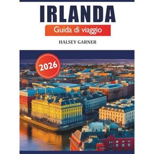 GARNER, HALSEY Irlanda Guida di viaggio 2026: Scopri gemme nascoste, segreti locali e luoghi imperdibili a Dublino, Galway, Cork e oltre per un'avventura GARNER, HALSEY Irlanda Guida di viaggio 2026: Scopri gemme nascoste, segreti locali e luoghi imperdibili a Dublino, Galway, Cork e oltre per un'avventura