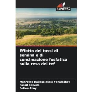 Yohalashet, Mehretab Haileselassie Effetto dei tassi di semina e di concimazione fosfatica sulla resa del tef Yohalashet, Mehretab Haileselassie Effetto dei tassi di semina e di concimazione fosfatica sulla resa del tef