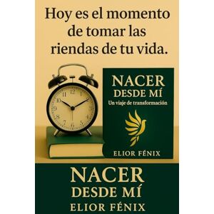 Fénix, Elior Nacer desde Mí: Un viaje de transformación hacia tu verdad interior Fénix, Elior Nacer desde Mí: Un viaje de transformación hacia tu verdad interior