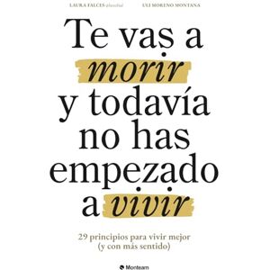 Falces, Laura Te vas a morir y todavía no has empezado a vivir: 29 principios para vivir mejor (y con más sentido) Falces, Laura Te vas a morir y todavía no has empezado a vivir: 29 principios para vivir mejor (y con más sentido)