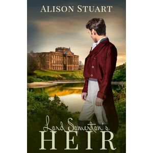 Stuart, Alison Lord Somerton's Heir: A Regency Romantic Suspense Stuart, Alison Lord Somerton's Heir: A Regency Romantic Suspense