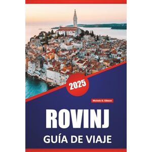 Gibson ROVINJ GUÍA DE VIAJE 2025: Cosas que hacer, monumentos históricos, información local, ideas de itinerarios, playas y mapas para explorar el encanto costero de Istria Gibson ROVINJ GUÍA DE VIAJE 2025: Cosas que hacer, monumentos históricos, información local, ideas de itinerarios, playas y mapas para explorar el encanto costero de Istria