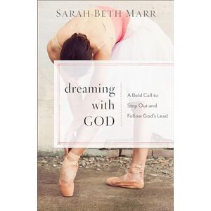 Marr, Sarah Beth Dreaming with God: A Bold Call to Step Out and Follow God's Lead Marr, Sarah Beth Dreaming with God: A Bold Call to Step Out and Follow God's Lead