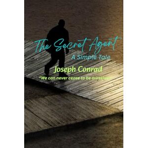 Conrad, Joseph The Secret Agent: “We can never cease to be ourselves.” Conrad, Joseph The Secret Agent: “We can never cease to be ourselves.”