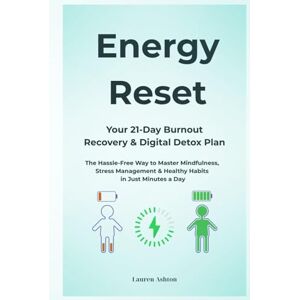 Ashton Energy Reset: Your 21-Day Burnout Recovery & Digital Detox Plan: The Hassle-Free Way to Master Mindfulness, Stress Management & Healthy Habits in Just Minutes a Day Ashton Energy Reset: Your 21-Day Burnout Recovery & Digital Detox Plan: The Hassle-Free Way to Master Mindfulness, Stress Management & Healthy Habits in Just Minutes a Day