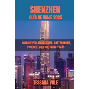 VALE, TESSARA SHENZHEN GUÍA DE VIAJE 2025: NAVEGUE POR ATRACCIONES, GASTRONOMÍA, PARQUES, VIDA NOCTURNA Y MÁS VALE, TESSARA SHENZHEN GUÍA DE VIAJE 2025: NAVEGUE POR ATRACCIONES, GASTRONOMÍA, PARQUES, VIDA NOCTURNA Y MÁS
