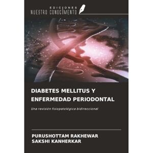 Rakhewar, Purushottam DIABETES MELLITUS Y ENFERMEDAD PERIODONTAL: Una revisión fisiopatológica bidireccional Rakhewar, Purushottam DIABETES MELLITUS Y ENFERMEDAD PERIODONTAL: Una revisión fisiopatológica bidireccional