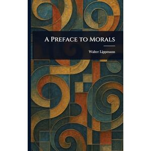 Lippmann, Walter A Preface to Morals Lippmann, Walter A Preface to Morals
