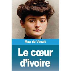 Du Veuzit, Max Le coeur d'ivoire Du Veuzit, Max Le coeur d'ivoire