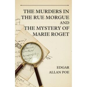 EDGAR ALLAN POE THE MURDERS IN THE RUE MORGUE AND THE MYSTERY OF MARIE ROGET EDGAR ALLAN POE THE MURDERS IN THE RUE MORGUE AND THE MYSTERY OF MARIE ROGET
