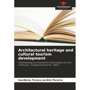 Jardim Pereira, Gardênia Tereza Architectural heritage and cultural tourism development: Understanding the importance of belonging to tourism in Mucugê Chapada Diamantina Bahia Jardim Pereira, Gardênia Tereza Architectural heritage and cultural tourism development: Understanding the importance of belonging to tourism in Mucugê Chapada Diamantina Bahia