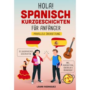 Rodriguez Hola! Spanisch Kurzgeschichten für Anfänger: Mit 30 zweisprachigen A1 Geschichten zum Lernerfolg. Parallele Übersetzung inkl. Audiodateien, Vokabeln & Übungsquiz Rodriguez Hola! Spanisch Kurzgeschichten für Anfänger: Mit 30 zweisprachigen A1 Geschichten zum Lernerfolg. Parallele Übersetzung inkl. Audiodateien, Vokabeln & Übungsquiz