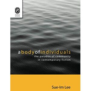 Lee A Body of Individuals: The Paradox of Community in Contemporary Fiction Lee A Body of Individuals: The Paradox of Community in Contemporary Fiction