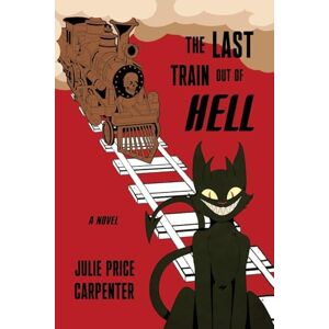 Price Carpenter, Julie The Last Train Out of Hell: A Novel Price Carpenter, Julie The Last Train Out of Hell: A Novel