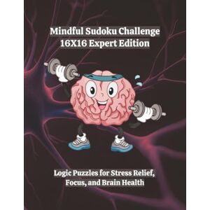 Ink, SD Mindful Sudoku Challenge 16X16 Expert Edition: Logic Puzzles for Stress Relief, Focus, and Brain Health 8.5x11 160 Games With Solutions 4 ... Challenge Series Home and Gifts Editions) Ink, SD Mindful Sudoku Challenge 16X16 Expert Edition: Logic Puzzles for Stress Relief, Focus, and Brain Health 8.5x11 160 Games With Solutions 4 ... Challenge Series Home and Gifts Editions)
