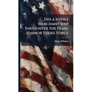 Bollinger, Marty Did a Soviet Merchant Ship Encounter the Pearl Harbor Strike Force Bollinger, Marty Did a Soviet Merchant Ship Encounter the Pearl Harbor Strike Force