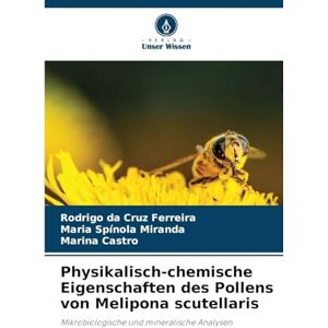 Ferreira, Rodrigo Da Cruz Physikalisch-chemische Eigenschaften des Pollens von Melipona scutellaris: Mikrobiologische und mineralische Analysen Ferreira, Rodrigo Da Cruz Physikalisch-chemische Eigenschaften des Pollens von Melipona scutellaris: Mikrobiologische und mineralische Analysen