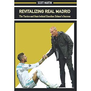 Scott Revitalizing Real Madrid: The Tactics and Stats behind Zinedine Zidane’s Success Scott Revitalizing Real Madrid: The Tactics and Stats behind Zinedine Zidane’s Success
