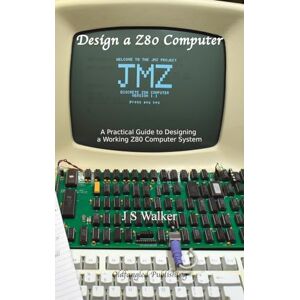 Walker, J.S. Design a Z80 computer: A practical guide to designing a working Z80 computer system Walker, J.S. Design a Z80 computer: A practical guide to designing a working Z80 computer system