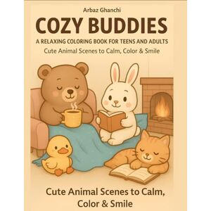 Ghanchi, Mr Arbaz M Cozy Buddies: Coloring Book for Adults and Teens Featuring Adorable Animal Companions in Wholesome and Relaxing Everyday Scenes with Simple and Cute Designs Ghanchi, Mr Arbaz M Cozy Buddies: Coloring Book for Adults and Teens Featuring Adorable Animal Companions in Wholesome and Relaxing Everyday Scenes with Simple and Cute Designs