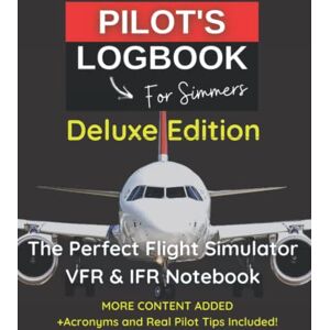 Gosset, Frederic PILOT LOGBOOK FOR FLIGHT SIMMERS Deluxe Edition: The Perfect & Handy VFR IFR Flight Simulator Notebook Designed for all Aviation Enthusiasts, ... Sim Gamers (PILOT'S LOGBOOK for SIMMERS) Gosset, Frederic PILOT LOGBOOK FOR FLIGHT SIMMERS Deluxe Edition: The Perfect & Handy VFR IFR Flight Simulator Notebook Designed for all Aviation Enthusiasts, ... Sim Gamers (PILOT'S LOGBOOK for SIMMERS)