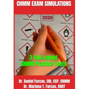 FARCAS CIH, Dr. DANIEL T CHMM EXAM SIMULATION TESTS: 3 TESTS (The Certified Occupational and Environmental Health Professional by Dr. Daniel Farcas CIH, CSP, CHMM) FARCAS CIH, Dr. DANIEL T CHMM EXAM SIMULATION TESTS: 3 TESTS (The Certified Occupational and Environmental Health Professional by Dr. Daniel Farcas CIH, CSP, CHMM)