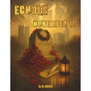 Adams, J. S. Echoes: November 11: A Coloring Journey Through November 11th in History Adams, J. S. Echoes: November 11: A Coloring Journey Through November 11th in History