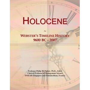 International, Icon Group Holocene: Webster's Timeline History, 9600 BC 2007 International, Icon Group Holocene: Webster's Timeline History, 9600 BC 2007