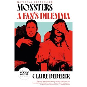 Dederer, Claire Monsters: A Fan's Dilemma Dederer, Claire Monsters: A Fan's Dilemma