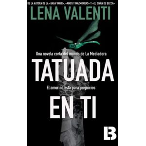 Valenti, Lena Tatuada en ti: Una novela corta del mundo de La Mediadora Valenti, Lena Tatuada en ti: Una novela corta del mundo de La Mediadora