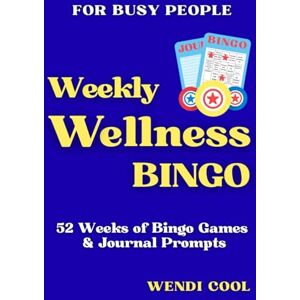 Cool, Wendi Weekly Wellness Bingo: 52 Weeks of Self-Care Bingo Games and Journal Prompts for Busy People Cool, Wendi Weekly Wellness Bingo: 52 Weeks of Self-Care Bingo Games and Journal Prompts for Busy People
