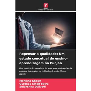 Khosla, Manisha Repensar a qualidade: Um estudo concetual do ensino-aprendizagem no Punjab Khosla, Manisha Repensar a qualidade: Um estudo concetual do ensino-aprendizagem no Punjab