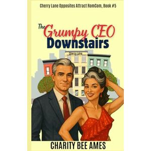 Bee Ames, Charity The Grumpy CEO Downstairs: A Later-in-Life Cherry Lane Neighbors, Book #5 (Cherry Lane's Neighbors) Bee Ames, Charity The Grumpy CEO Downstairs: A Later-in-Life Cherry Lane Neighbors, Book #5 (Cherry Lane's Neighbors)