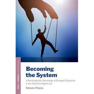 Flores, Nelson Becoming the System: A Raciolinguistic Genealogy of Bilingual Education in the Post-Civil Rights Era (Oxford Studies in Language and Race) Flores, Nelson Becoming the System: A Raciolinguistic Genealogy of Bilingual Education in the Post-Civil Rights Era (Oxford Studies in Language and Race)
