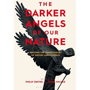 Philip Dwyer The Darker Angels of Our Nature: Refuting the Pinker Theory of History & Violence Philip Dwyer The Darker Angels of Our Nature: Refuting the Pinker Theory of History & Violence
