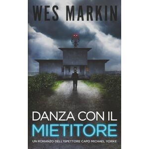 Markin, Wes Danza con il Mietitore: Le indagini dell'Ispettore Capo Yorke, Libro 5 Markin, Wes Danza con il Mietitore: Le indagini dell'Ispettore Capo Yorke, Libro 5