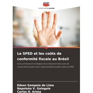 Sampaio de Lima, Edson Le SPED et les coûts de conformité fiscale au Brésil: Une contribution à l'analyse de la réduction des coûts de conformité fiscale et des investissements publics dans le SPED Sampaio de Lima, Edson Le SPED et les coûts de conformité fiscale au Brésil: Une contribution à l'analyse de la réduction des coûts de conformité fiscale et des investissements publics dans le SPED