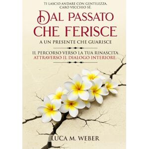 Weber Ti lascio andare con gentilezza, caro vecchio Sé. Dal passato che ferisce a un presente che guarisce: il percorso verso la tua rinascita attraverso il dialogo interiore. Weber Ti lascio andare con gentilezza, caro vecchio Sé. Dal passato che ferisce a un presente che guarisce: il percorso verso la tua rinascita attraverso il dialogo interiore.