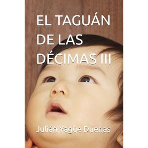 Yagüe Dueñas, Julián EL TAGUÁN DE LAS DÉCIMAS III Yagüe Dueñas, Julián EL TAGUÁN DE LAS DÉCIMAS III