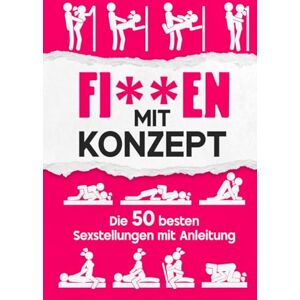 Berlin, Bara Fi**en mit Konzept Die 50 besten Sexstellungen mit Anleitung: Kamasutra Buch für Paare mit Bildern Gemeinsam zum Höhepunkt Berlin, Bara Fi**en mit Konzept Die 50 besten Sexstellungen mit Anleitung: Kamasutra Buch für Paare mit Bildern Gemeinsam zum Höhepunkt
