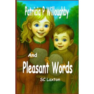 Laxton, S C Patricia P. Willoughby: And Pleasant Words (Patricia P. Willoughby And Stories from the Village) Laxton, S C Patricia P. Willoughby: And Pleasant Words (Patricia P. Willoughby And Stories from the Village)
