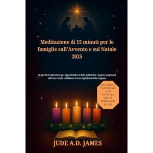 James, Jude A.D Meditazione di 15 minuti per le famiglie sull'Avvento e sul Natale 2025: 28 giorni di ispirazione per approfondire la fede, rafforzare i legami, prepararsi alla Sua venuta e celebrare James, Jude A.D Meditazione di 15 minuti per le famiglie sull'Avvento e sul Natale 2025: 28 giorni di ispirazione per approfondire la fede, rafforzare i legami, prepararsi alla Sua venuta e celebrare