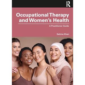 Khan, Sabina Occupational Therapy and Women’s Health: A Practitioner Guide Khan, Sabina Occupational Therapy and Women’s Health: A Practitioner Guide