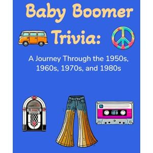 Paperman, Jocelyn Baby Boomer Trivia: A Journey Through the 1950s, 1960s, 1970s, and 1980s: Relive the Golden Decades with Fun Facts, Nostalgia, and Classic Memories Paperman, Jocelyn Baby Boomer Trivia: A Journey Through the 1950s, 1960s, 1970s, and 1980s: Relive the Golden Decades with Fun Facts, Nostalgia, and Classic Memories