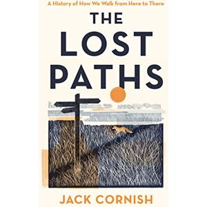 Cornish, Jack The Lost Paths: A History of How We Walk From Here To There, Longlisted for The Wainwright Prize for Nature Writing, 2024 Cornish, Jack The Lost Paths: A History of How We Walk From Here To There, Longlisted for The Wainwright Prize for Nature Writing, 2024
