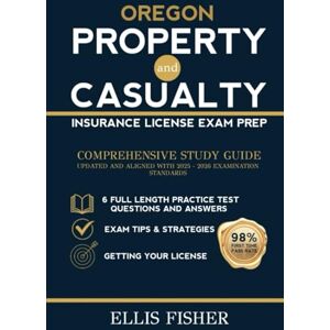 FISHER, ELLIS OREGON PROPERTY AND CASUALTY INSURANCE LICENSE EXAM PREP: From Basics to Exam Readiness (The Property and Casualty Exam Success Series) FISHER, ELLIS OREGON PROPERTY AND CASUALTY INSURANCE LICENSE EXAM PREP: From Basics to Exam Readiness (The Property and Casualty Exam Success Series)