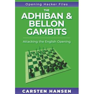 Hansen, Carsten The Adhiban & Bellon Gambits: Attacking the English Opening (Opening Hacker Files) Hansen, Carsten The Adhiban & Bellon Gambits: Attacking the English Opening (Opening Hacker Files)