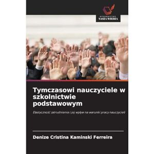 Kaminski Ferreira, Denize Cristina Tymczasowi nauczyciele w szkolnictwie podstawowym: Elastyczno¿¿ zatrudnienia i jej wp¿yw na warunki pracy nauczycieli Kaminski Ferreira, Denize Cristina Tymczasowi nauczyciele w szkolnictwie podstawowym: Elastyczno¿¿ zatrudnienia i jej wp¿yw na warunki pracy nauczycieli