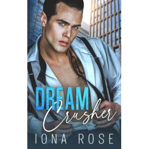 Rose, Iona Dream Crusher: An enemies to lovers romance Rose, Iona Dream Crusher: An enemies to lovers romance